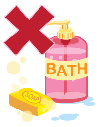 Do not use soap / bath gel