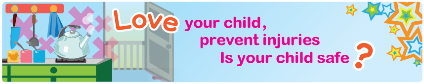 Love your child, prevent injuries Is your child safe?